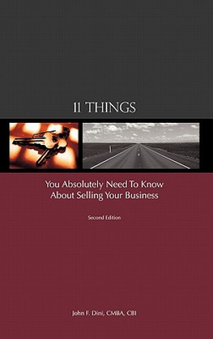 Carte 11 Things You Absolutely Need to Know About Selling Your Business John F Dini