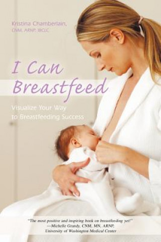 Könyv I Can Breastfeed Kristina Chamberlain Cnm Arnp Ibclc