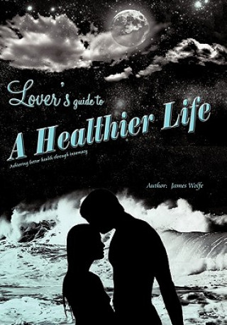 Könyv Lover's Guide to a Healthier Life James Wolfe