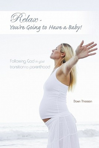 Book Relax - You're Going to Have a Baby! Dawn Thiessen