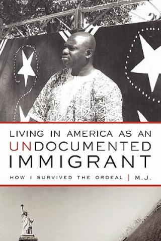 Kniha Living in America as an Undocumented Immigrant M J