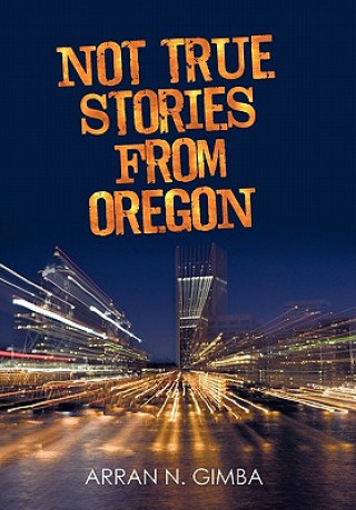 Kniha Not True Stories from Oregon Arran N Gimba