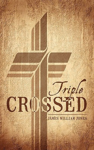 Kniha Triple Crossed James William Jones