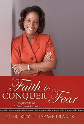 Knjiga Faith to Conquer Fear Christy L Demetrakis