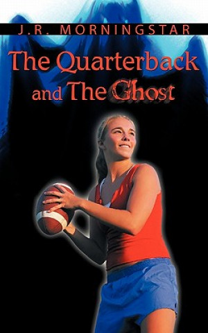 Knjiga Quarterback and the Ghost J R Morningstar