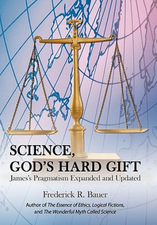 Książka Science, God's Hard Gift Frederick R Bauer