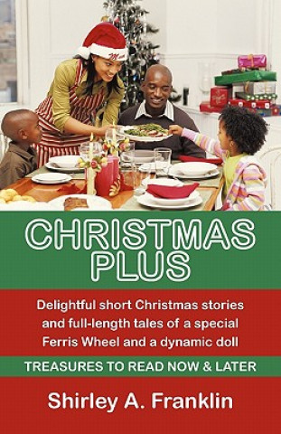 Książka Christmas Plus. Delightful Short Christmas Stories and Full-Length Tales of a Special Ferris Wheel and a Dynamic Doll Shirley A Franklin