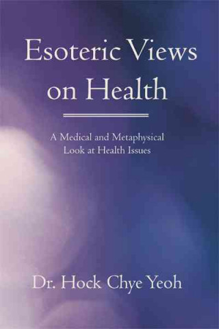 Könyv Esoteric Views on Health Dr Hock Chye Yeoh