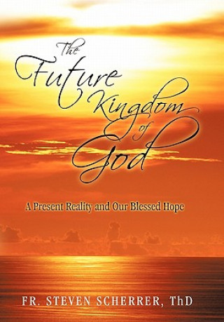 Carte Future Kingdom of God Fr Steven Scherrer Thd