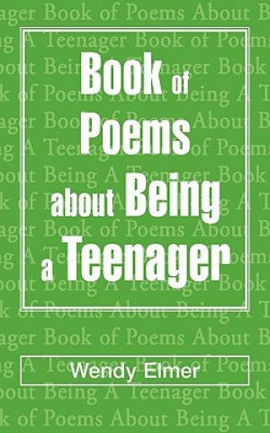 Kniha Book of Poems about Being a Teenager Wendy Elmer