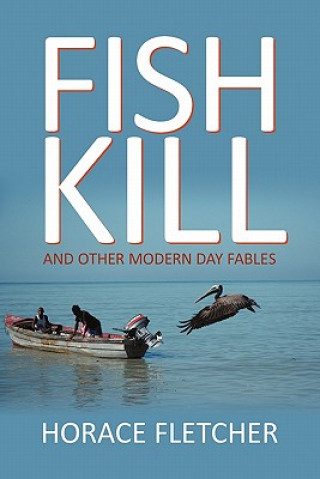 Carte Fish Kill and Other Modern Day Fables Horace Fletcher