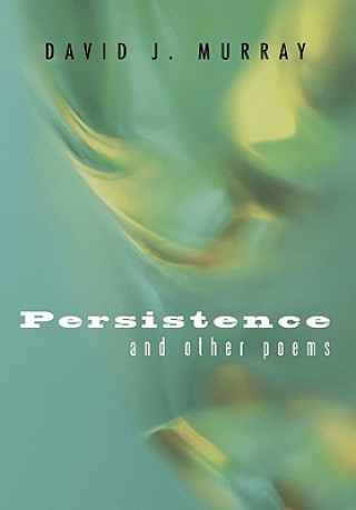 Buch Persistence and Other Poems David J Murray