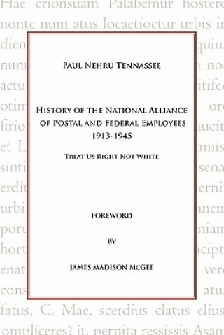 Kniha History of the National Alliance of Postal and Federal Employees 1913-1945 Paul Nehru Tennassee