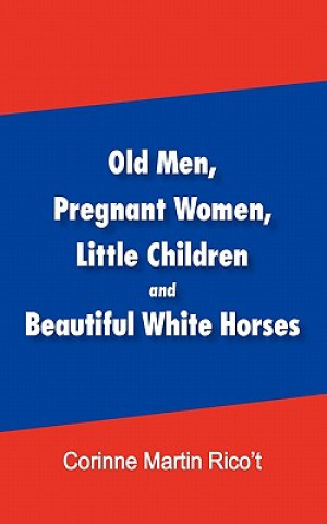 Buch Old Men, Pregnant Women, Little Children and Beautiful White Horses Corinne Martin Rico't