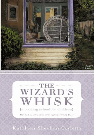 Book Wizard's Whisk---a cooking school for children Kathleen Sheehan Corletta