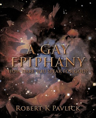 Könyv Gay Epiphany Robert K Pavlick