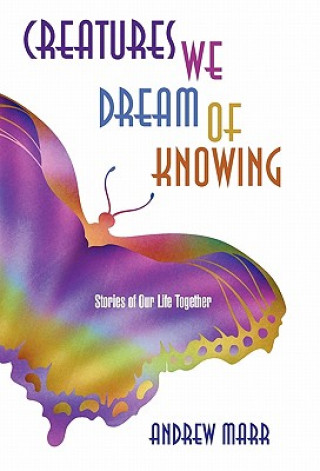 Книга Creatures We Dream of Knowing Andrew Marr