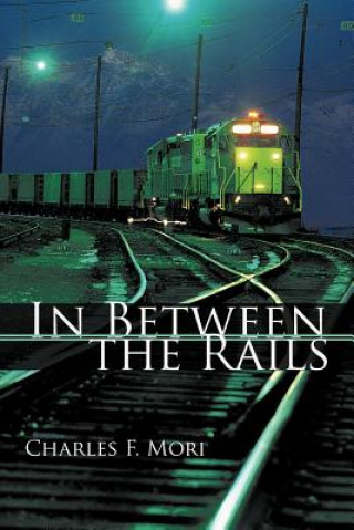 Buch In Between the Rails Charles F Mori