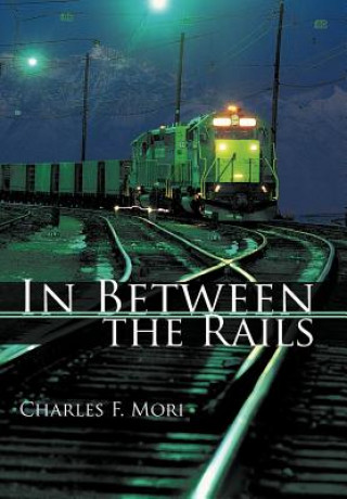 Kniha In Between the Rails Charles F Mori