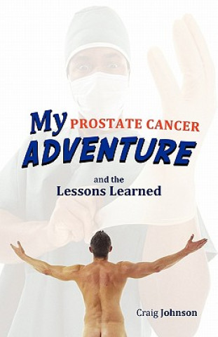 Carte My Prostate Cancer Adventure, and the Lessons Learned Johnson