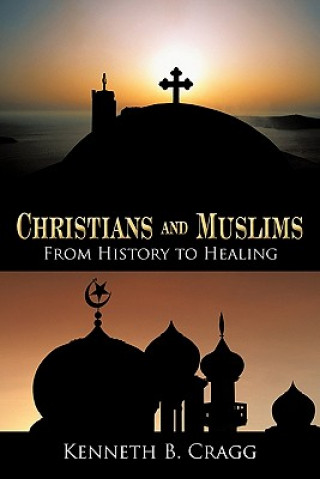 Kniha Christians and Muslims Kenneth B Cragg