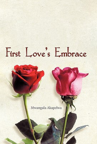 Buch First Love's Embrace Mwangala Akapelwa