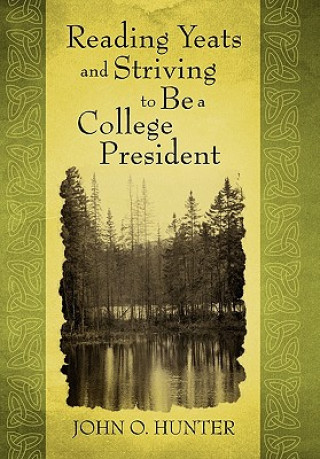 Book Reading Yeats and Striving to Be a College President John O Hunter