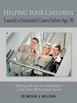 Книга Helping Your Children Launch a Successful Career Before Age 30 Dr Michael V Mulligan