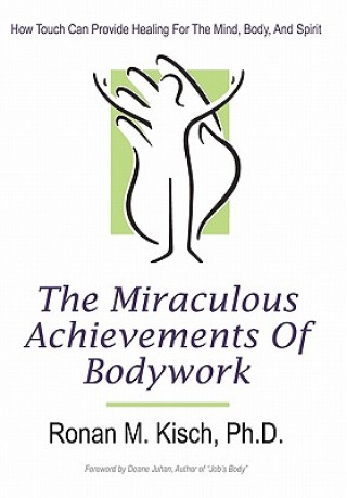 Książka Miraculous Achievements of Bodywork Ronan M Kisch Ph D