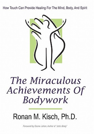 Livre Miraculous Achievements of Bodywork Ronan M Kisch Ph D