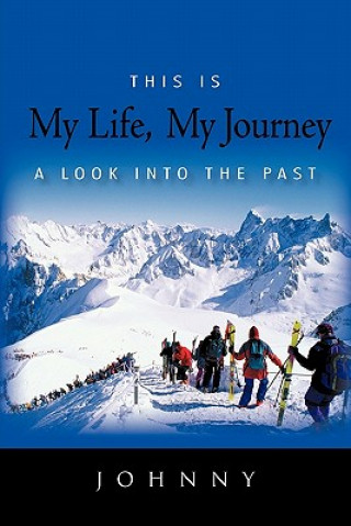 Knjiga This Is My Life, My Journey Johnny