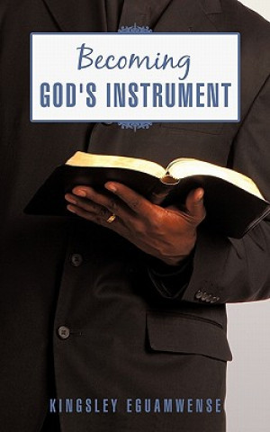 Carte Becoming God's Instrument Kingsley Eguamwense