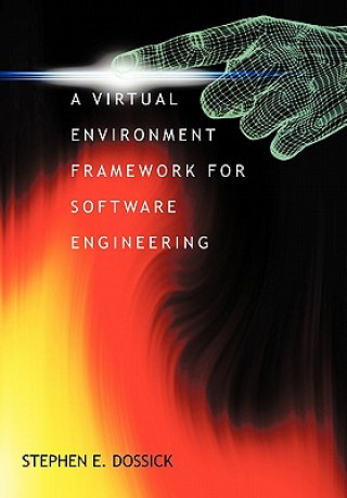 Książka Virtual Environment Framework For Software Engineering Stephen E Dossick