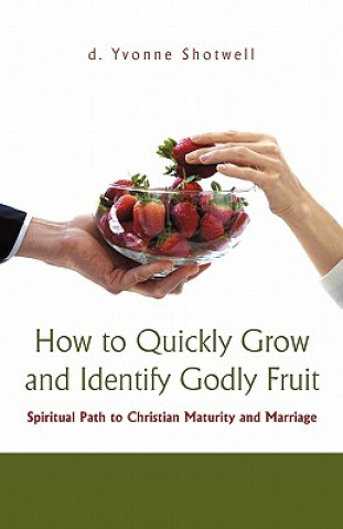 Carte How to Quickly Grow and Identify Godly Fruit D Yvonne Shotwell