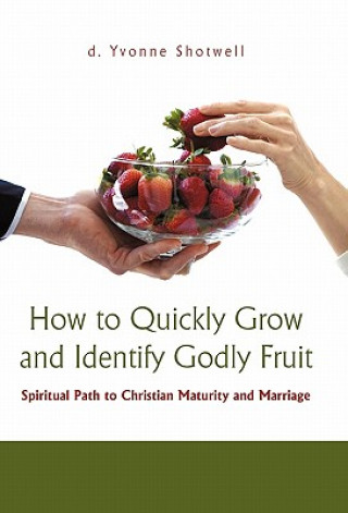 Kniha How to Quickly Grow and Identify Godly Fruit D Yvonne Shotwell