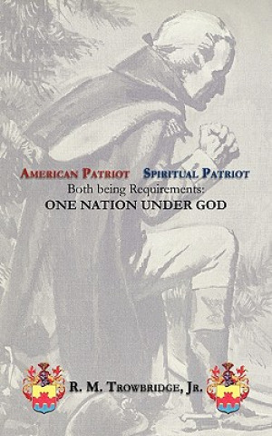 Książka American Patriot / Spiritual Patriot Both Being Requirements R M Trowbridge Jr