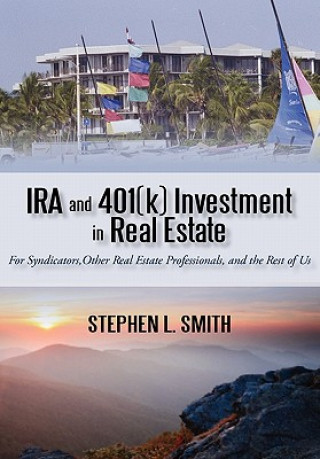 Kniha IRA and 401(k) Investment in Real Estate Stephen L (University of York) Smith