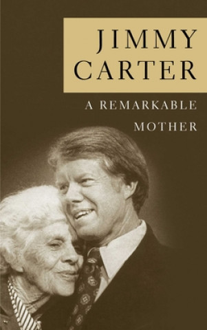 Kniha Remarkable Mother Jimmy (Miller Center of Public Affairs) Carter