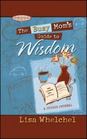 Kniha Busy Mom's Guide to Wisdom Lisa Whelchel