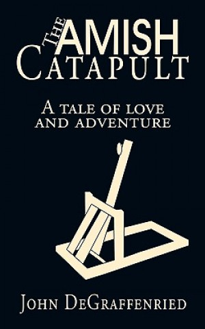 Kniha Amish Catapult John Degraffenried