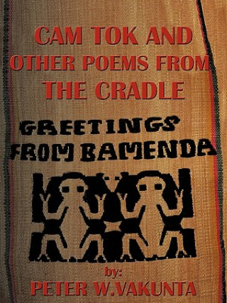 Libro CAM Tok and Other Poems from the Cradle Peter W Vakunta