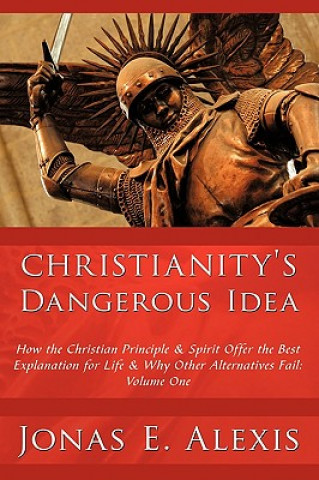 Kniha Christianity's Dangerous Idea Jonas E Alexis