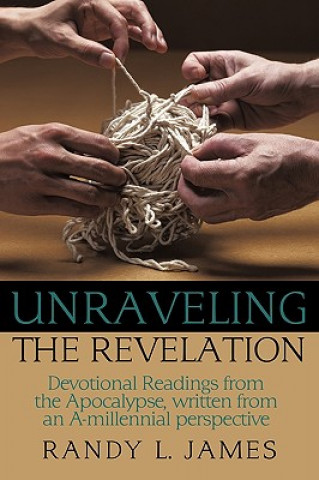 Könyv Unraveling the Revelation Randy L James