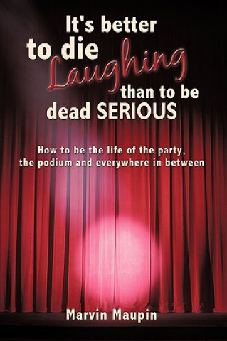 Book It's Better to Die Laughing Than to be Dead Serious Marvin Maupin