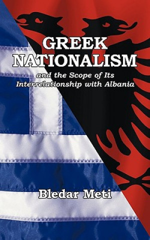 Könyv Greek Nationalism and the Scope of Its Interrelationship with Albania Bledar Meti