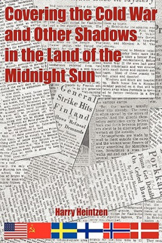 Kniha Covering the Cold War and Other Shadows in the Land of the Midnight Sun Harry Heintzen
