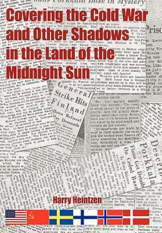 Livre Covering the Cold War and Other Shadows in the Land of the Midnight Sun Harry Heintzen