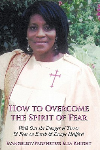 Kniha How to Overcome the Spirit of Fear Evangelist Prophetess Ella Knight