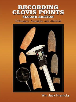 Knjiga Recording Clovis Points- Second Edition Wm Jack Hranicky Rpa