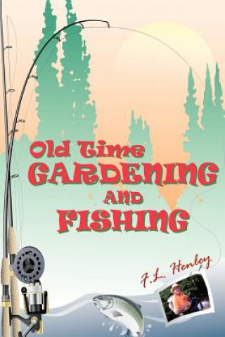 Kniha Old Time Gardening and Fishing F L Henley